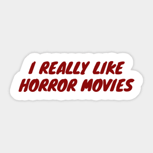 I Really Like Horror Movies Sticker